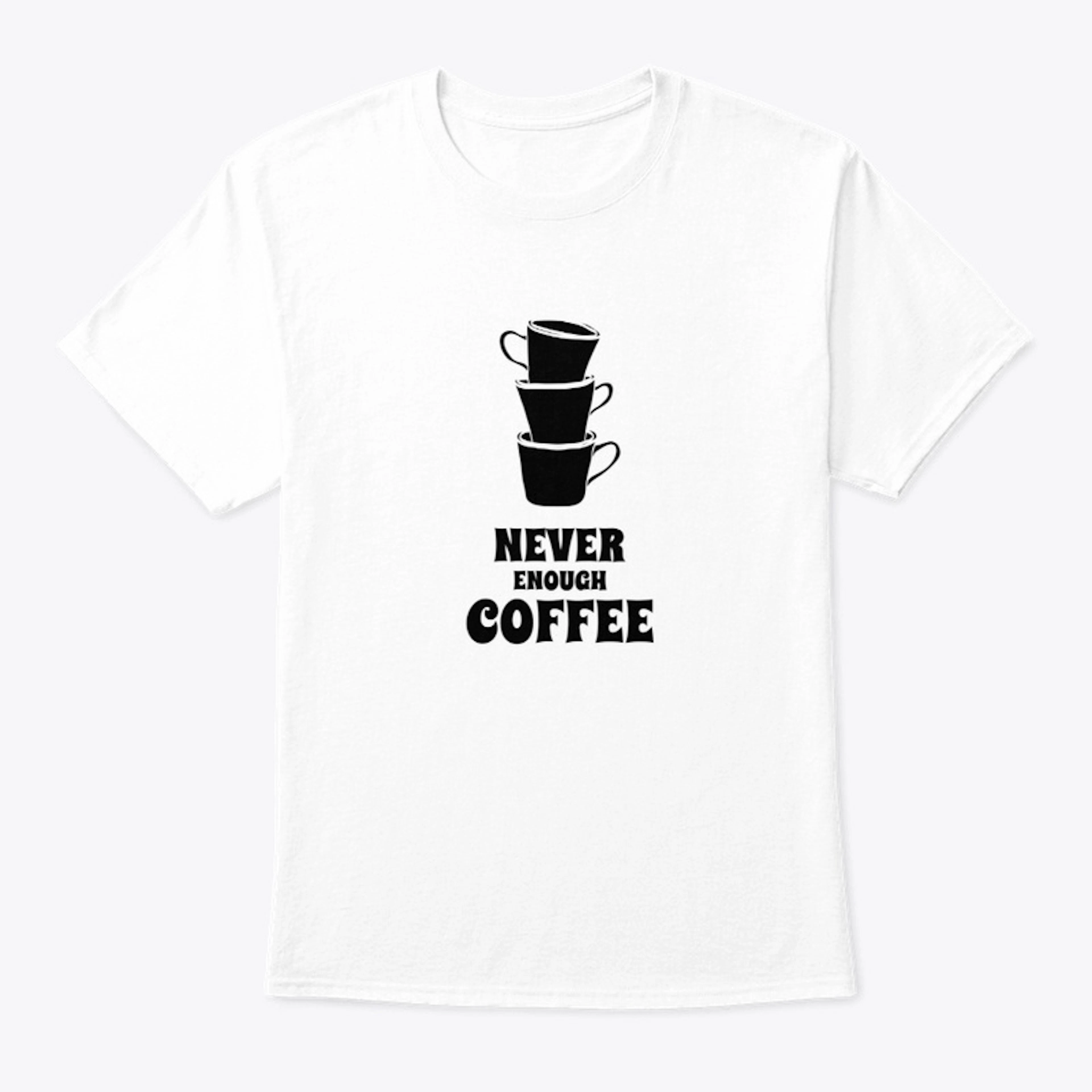Never Enough Coffee Tee