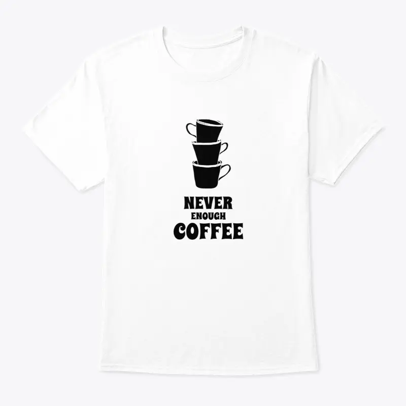 Never Enough Coffee Tee